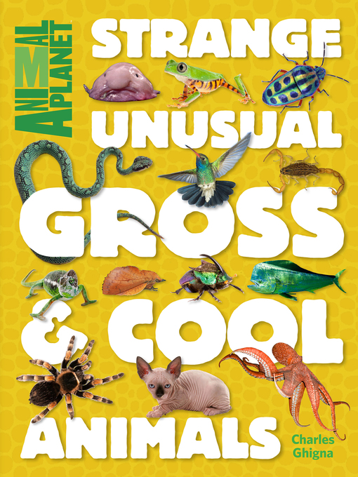 Title details for Strange, Unusual, Gross & Cool Animals by ANIMAL PLANET - Available